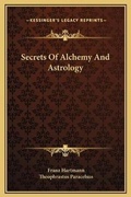 Cover: Secrets Of Alchemy And Astrology - Kessinger Publishing