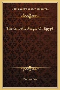 Enlarge image Cover: The Gnostic Magic Of Egypt - Kessinger Publishing