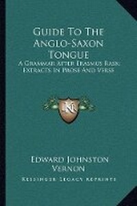 Enlarge image Cover: Guide To The Anglo-Saxon Tongue - Kessinger Publishing