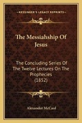 Cover: The Messiahship Of Jesus - Kessinger Publishing