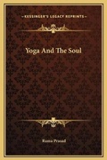 Cover: Yoga And The Soul - Kessinger Publishing