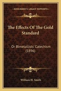 Cover: The Effects Of The Gold Standard - Kessinger Publishing
