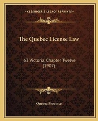 Abbildung von: The Quebec License Law - Kessinger Publishing