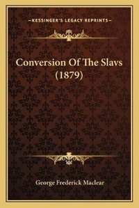 Enlarge image Cover: Conversion Of The Slavs (1879) - Kessinger Publishing