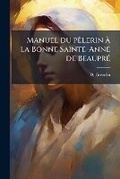 Cover: Manuel du pelerin a la Bonne Sainte-Anne de Beaupre - Nabu Press