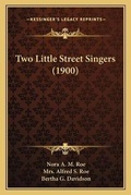 Cover: Two Little Street Singers (1900) - Kessinger Publishing
