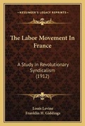 Cover: The Labor Movement In France - Kessinger Publishing