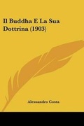 Cover: Il Buddha E La Sua Dottrina (1903) - Kessinger Publishing