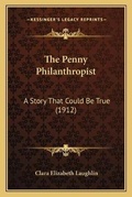 Cover: The Penny Philanthropist - Kessinger Publishing