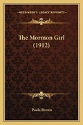 Cover: The Mormon Girl (1912) - Kessinger Publishing