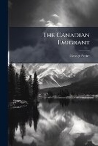 Enlarge image Cover: The Canadian Emigrant - Nabu Press