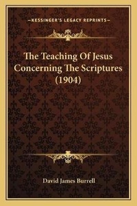 Enlarge image Cover: The Teaching Of Jesus Concerning The Scriptures (1904) - Kessinger Publishing