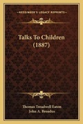 Cover: Talks To Children (1887) - Kessinger Publishing