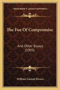 Enlarge image Cover: The Foe Of Compromise - Kessinger Publishing
