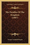 Cover: The Parables Of The Kingdom (1907) - Kessinger Publishing