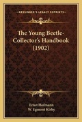 Cover: The Young Beetle-Collector's Handbook (1902) - Kessinger Publishing