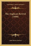 Cover: The Anglican Revival (1898) - Kessinger Publishing