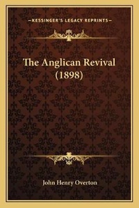 Enlarge image Cover: The Anglican Revival (1898) - Kessinger Publishing