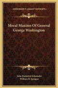 Cover: Moral Maxims Of General George Washington - Kessinger Publishing