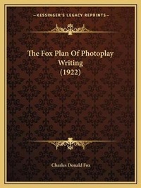 Abbildung von: The Fox Plan Of Photoplay Writing (1922) - Kessinger Publishing