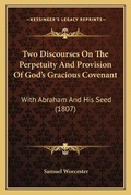 Cover: Two Discourses On The Perpetuity And Provision Of God's Gracious Covenant - Kessinger Publishing