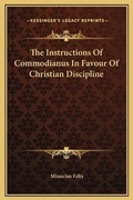 Cover: The Instructions Of Commodianus In Favour Of Christian Discipline - Kessinger Publishing