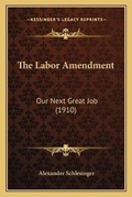 Cover: The Labor Amendment - Kessinger Publishing