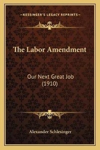 Enlarge image Cover: The Labor Amendment - Kessinger Publishing