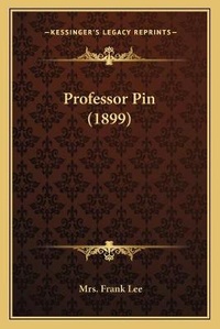 Enlarge image Cover: Professor Pin (1899) - Kessinger Publishing