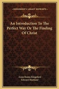 Cover: An Introduction To The Perfect Way Or The Finding Of Christ - Kessinger Publishing