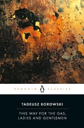 Cover: This Way for the Gas, Ladies and Gentlemen - Penguin Classics