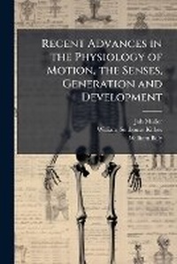 Enlarge image Cover: Recent Advances in the Physiology of Motion, the Senses, Generation and Development - Nabu Press