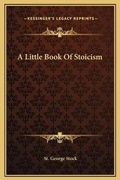 Cover: A Little Book Of Stoicism - Kessinger Publishing