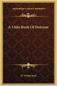 Enlarge image Cover: A Little Book Of Stoicism - Kessinger Publishing