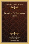 Cover: Wonders Of The Moon (1873) - Kessinger Publishing