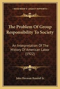 Cover: The Problem Of Group Responsibility To Society - Kessinger Publishing