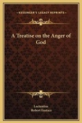 Cover: A Treatise on the Anger of God - Kessinger Publishing