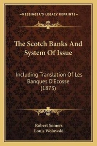 Enlarge image Cover: The Scotch Banks And System Of Issue - Kessinger Publishing