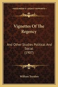 Cover: Vignettes Of The Regency - Kessinger Publishing