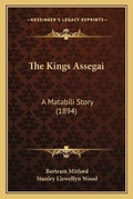 Cover: The Kings Assegai - Kessinger Publishing
