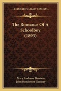 Cover: The Romance Of A Schoolboy (1893) - Kessinger Publishing