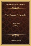 Cover: The Flower Of Youth - Kessinger Publishing