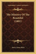 Cover: The Ministry Of The Beautiful (1801) - Kessinger Publishing