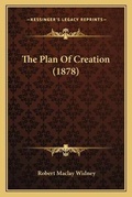 Cover: The Plan Of Creation (1878) - Kessinger Publishing