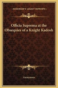 Abbildung von: Officia Suprema at the Obsequies of a Knight Kadosh - Kessinger Publishing