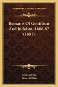 Cover: Remains Of Gentilism And Judaism, 1686-87 (1881) - Kessinger Publishing