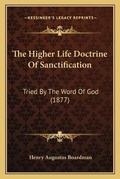 Cover: The Higher Life Doctrine Of Sanctification - Kessinger Publishing