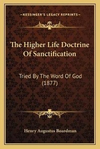 Enlarge image Cover: The Higher Life Doctrine Of Sanctification - Kessinger Publishing