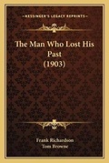 Cover: The Man Who Lost His Past (1903) - Kessinger Publishing