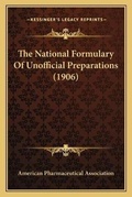 Cover: The National Formulary Of Unofficial Preparations (1906) - Kessinger Publishing